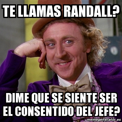 Meme Willy Wonka Te Llamas Randall Dime Que Se Siente Ser El