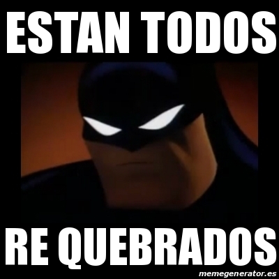 Meme Disapproving Batman Estan Todos Re Quebrados