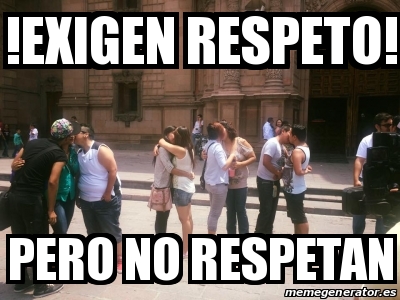 Meme Personalizado EXIGEN RESPETO PERO NO RESPETAN 23720787