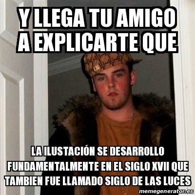 Meme Scumbag Steve y llega tu amigo a explicarte que la ilustaciÃ³n