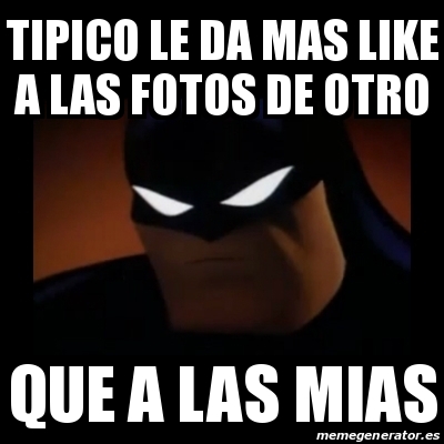 Meme Disapproving Batman Tipico Le Da Mas Like A Las Fotos De Otro