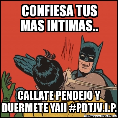 Meme Batman Slaps Robin Confiesa Tus Mas Intimas Callate Pendejo Y