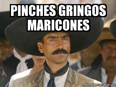 Meme Personalizado Pinches Gringos Maricones