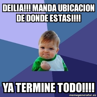 Meme Bebe Exitoso Deilia Manda Ubicacion De Donde Estas Ya