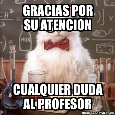 Meme Chemistry Cat GRACIAS POR SU ATENCION CUALQUIER DUDA AL PROFESOR