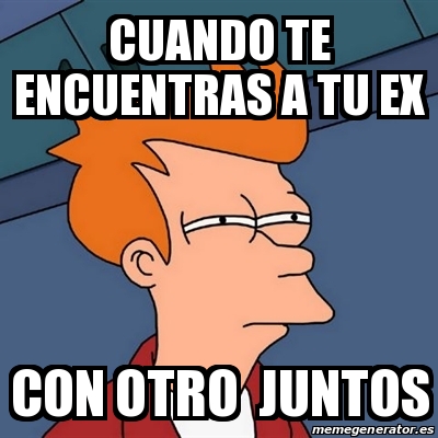 Meme Futurama Fry Cuando Te Encuentras A Tu Ex Con Otro Juntos