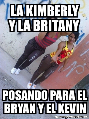 Meme Personalizado - La Kimberly Y La Britany Posando Para El Bryan Y ...