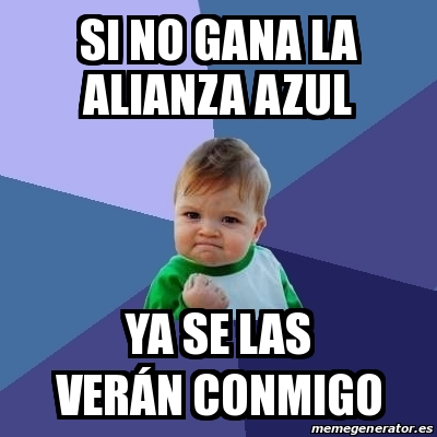 Meme Bebe Exitoso Si No Gana La Alianza Azul Ya Se Las Ver N Conmigo