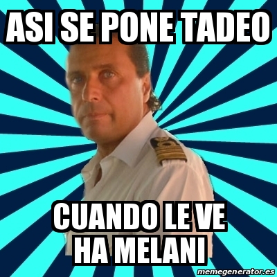 Meme Francesco Schettino Asi Se Pone Tadeo Cuando Le Ve Ha Melani