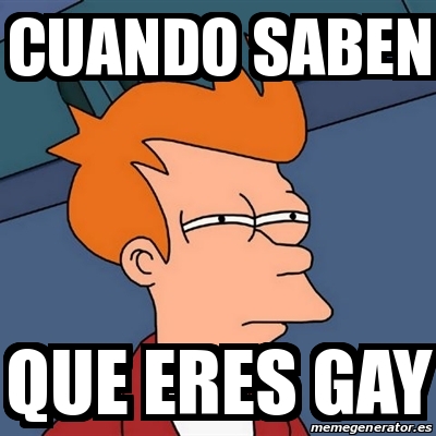 Meme Futurama Fry Cuando Saben Que Eres Gay