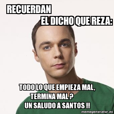 Meme Sheldon Cooper Recuerdan El Dicho Que Reza Todo Lo Que Empieza