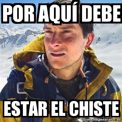 Meme Bear Grylls por AQUÃ debe estar el chiste 24107027