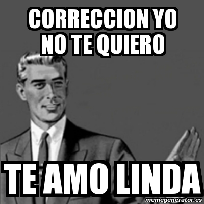 Meme Correction Guy Correccion Yo No Te Quiero Te Amo Linda