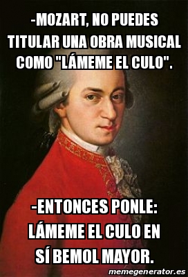 Meme Personalizado Mozart No Puedes Titular Una Obra Musical Como