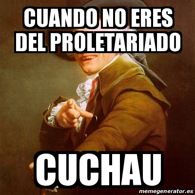 Meme Joseph Ducreux Cuando No Eres Del Proletariado Cuchau