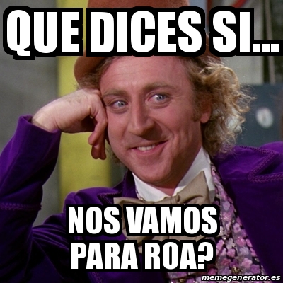 Meme Willy Wonka Que Dices Si Nos Vamos Para Roa