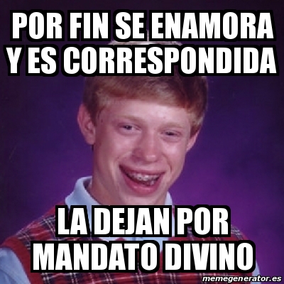 Meme Bad Luck Brian Por Fin Se Enamora Y Es Correspondida La Dejan