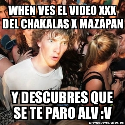 Meme Sudden Realization Ralph When Ves El Video XXX Del Chakalas X