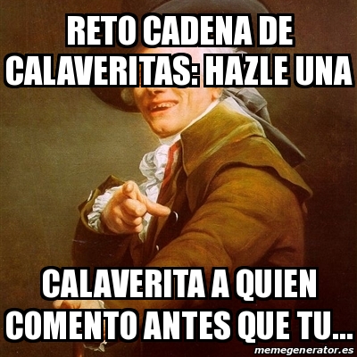 Meme Joseph Ducreux Reto Cadena De Calaveritas Hazle Una Calaverita