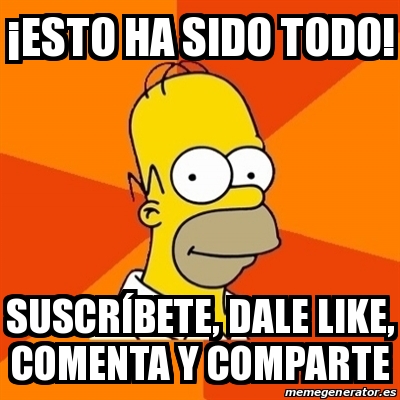 Meme Homer Âesto ha sido todo suscrÃbete dale like comenta y