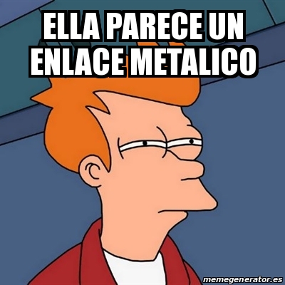 Meme Futurama Fry Ella Parece Un Enlace Metalico