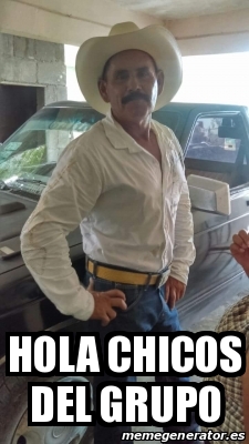 Meme Personalizado Hola Chicos Del Grupo 24301627