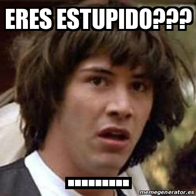 Meme Keanu Reeves Eres Estupido