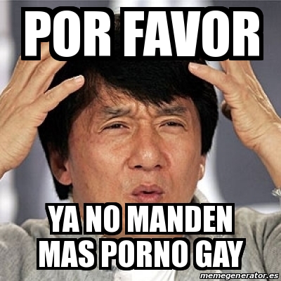 Meme Jackie Chan Por Favor Ya No Manden Mas Porno Gay