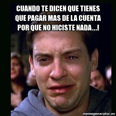 Meme Crying Peter Parker Cuando Te Dicen Que Tienes Que Pagar Mas De