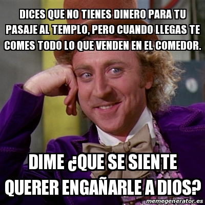 Meme Willy Wonka Dices Que No Tienes Dinero Para Tu Pasaje Al Templo