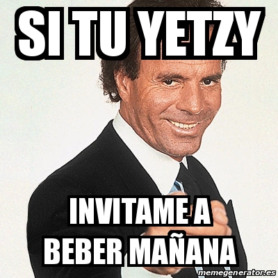 Meme Julio Iglesias si tu yetzy invitame a beber maÃana 24060153