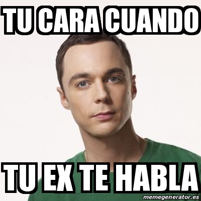 Meme Sheldon Cooper Tu Cara Cuando Tu Ex Te Habla