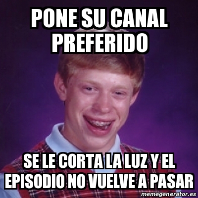 Meme Bad Luck Brian Pone Su Canal Preferido Se Le Corta La Luz Y El