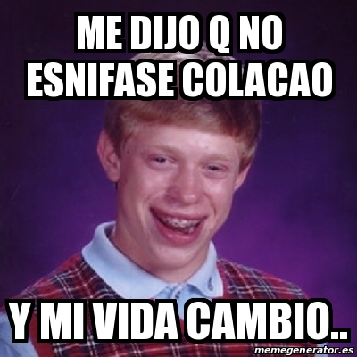 Meme Bad Luck Brian - Me dijo q no esnifase colacao Y mi Meme Bad Luck Brian - Me dijo q no esnifase colacao Y mi