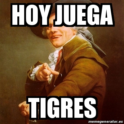 Meme Joseph Ducreux Hoy Juega Tigres