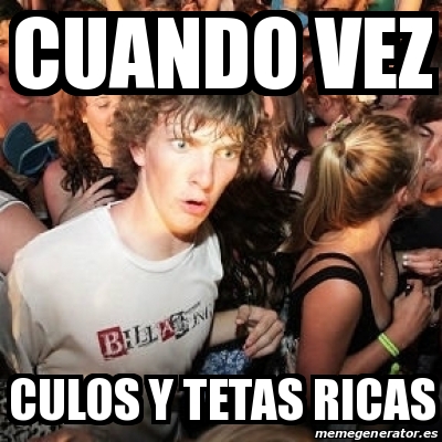 Meme Sudden Realization Ralph Cuando Vez Culos Y Tetas Ricas