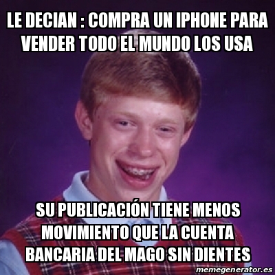 Meme Bad Luck Brian Le Decian Compra Un Iphone Para Vender Todo El