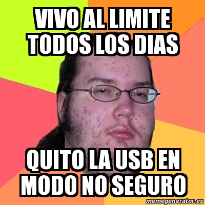 Meme Friki Vivo Al Limite Todos Los Dias Quito La Usb En Modo No