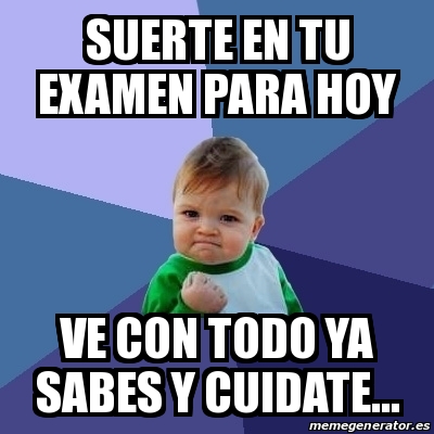 Meme Bebe Exitoso Suerte En Tu Examen Para Hoy Ve Con Todo Ya Sabes Y