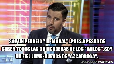 Meme Personalizado Soy Un Pendejo In Moral Pues A Pesar De Saber