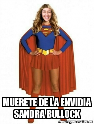 Meme Personalizado Muerete De La Envidia Sandra Bullock 24814295