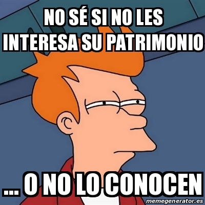 Meme Futurama Fry no sÃ si no les interesa su patrimonio o no lo