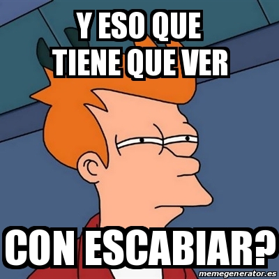 Meme Futurama Fry Y Eso Que Tiene Que Ver Con Escabiar 24892230