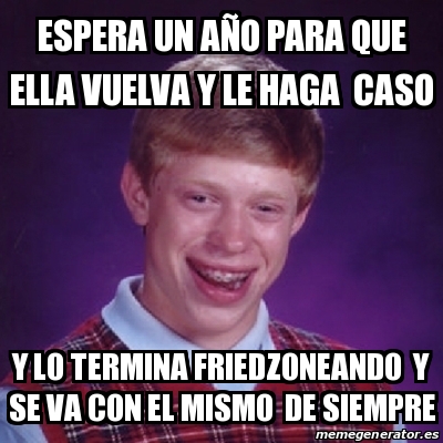 Meme Bad Luck Brian Espera Un A O Para Que Ella Vuelva Y Le Haga