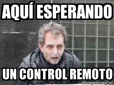 Meme Personalizado Aqu Esperando Un Control Remoto