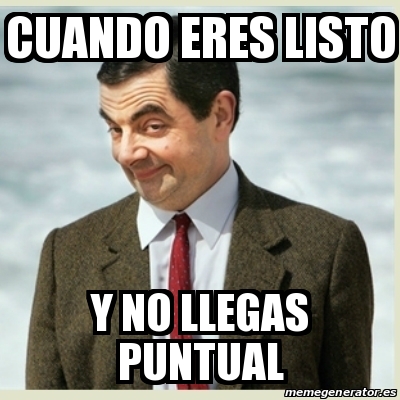 Meme Mr Bean Cuando Eres Listo Y No Llegas Puntual