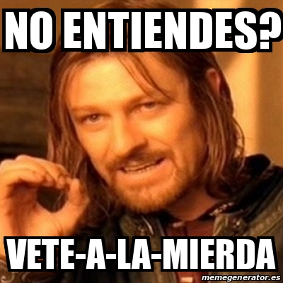 Meme Boromir No Entiendes Vete A La Mierda 24970557