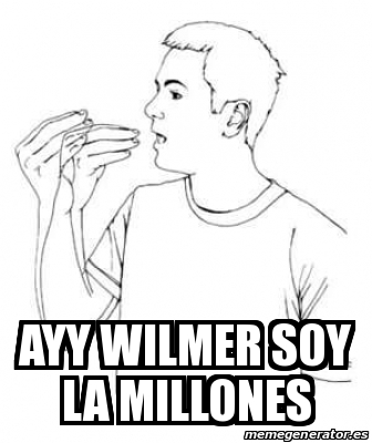 Meme Personalizado Ayy Wilmer Soy La Millones