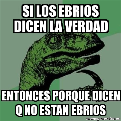 Meme Filosoraptor Si Los Ebrios Dicen La Verdad Entonces Porque Dicen