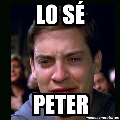 Meme crying peter parker Lo sé Peter 25019788